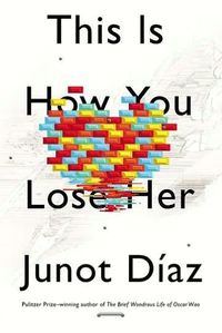This Is How You Lose Her by Junot Diaz
