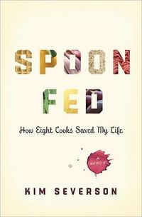 Spoon Fed by Kim Severson