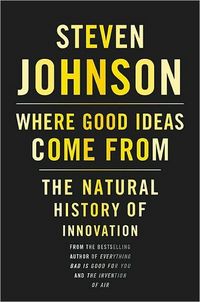 Where Good Ideas Come From by Steven Johnson