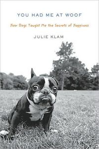 You Had Me At Woof by Julie Klam