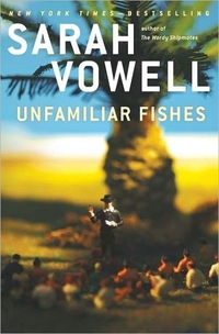 Unfamiliar Fishes by Sarah Vowell