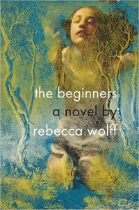 The Beginners by Rebecca Wolff