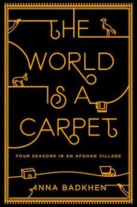 The World Is A Carpet by Anna Badkhen