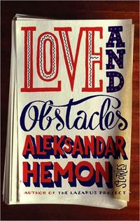 Love and Obstacles by Aleksandar Hemon