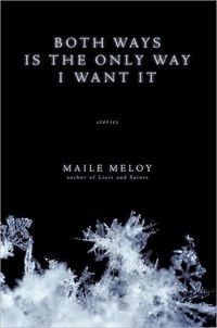 Both Ways Is the Only Way I Want It by Maile Meloy