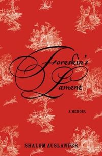Foreskin's Lament: A Memoir by Shalom Auslander
