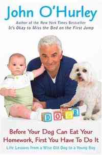 Before Your Dog Can Eat Your Homework, First You Have to Do It by John O'Hurley