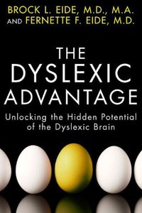 The Dyslexic Advantage by Brock L. Eide