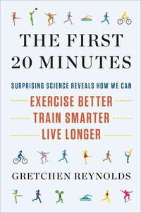 The First 20 Minutes by Gretchen Reynolds