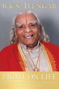 Light on Life : The Yoga Journey to Wholeness, Inner Peace, by B.K.S. Iyengar