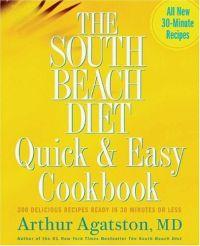 The South Beach Diet Quick and Easy Cookbook by Arthur Agatston