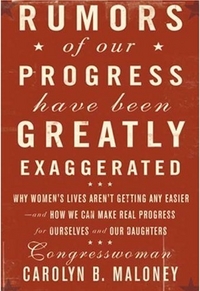 Rumors of Our Progress Have Been Greatly Exaggerated by Carolyn Maloney