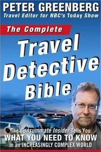 The Complete Travel Detective Bible by Peter Greenberg