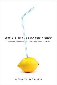Get a Life That Doesn't Suck by Michelle DeAngelis