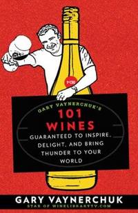 Gary Vaynerchuk's 101 Wines by Gary Vaynerchuk