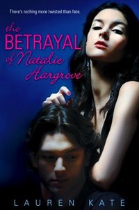 The Betrayal Of Natalie Hargrove by Lauren Kate
