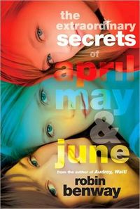 The Extraordinary Secrets Of April, May, & June by Robin Benway