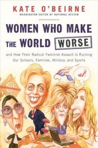 Women Who Make the World Worse by Kate O'Beirne