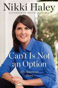 Can't Is Not An Option by Nikki Haley