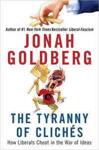 The Tyranny of Cliches by Jonah Goldberg