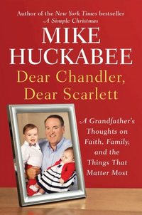Dear Chandler, Dear Scarlett by Mike Huckabee