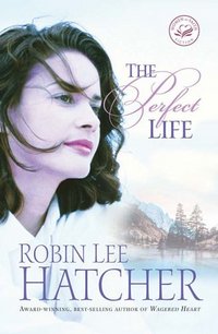 The Perfect Life by Robin Lee Hatcher
