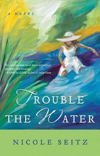 Trouble The Water by Nicole Seitz
