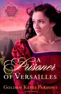 A Prisoner Of Versailles by Golden Keyes Parsons