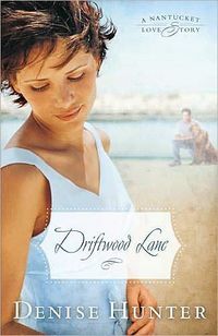 Driftwood Lane: A Nantucket Love Story by Denise Hunter