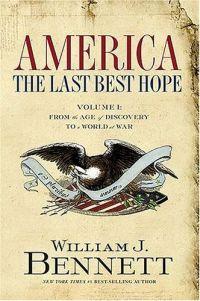 America: The Last Best Hope by William Bennett