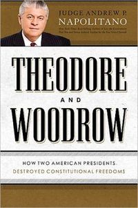 Theodore And Woodrow by Andrew P. Napolitano
