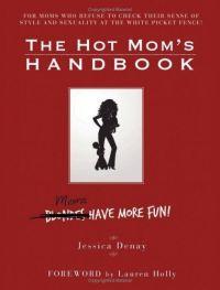 The Hot Mom's Handbook by Jessica Denay