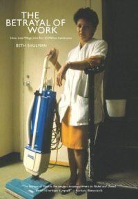 The Betrayal of Work by Beth Shulman