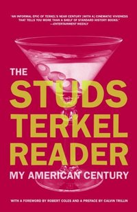 The Studs Terkel Reader: My American Century by Studs Terkel