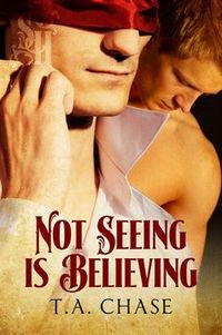 Not Seeing Is Believing by T.A. Chase