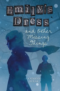 Emily's Dress and Other Missing Things by Kathryn Burak