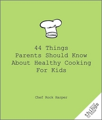 44 Things Parents Should Know About Healthy Cooking For Kids by Rock Harper