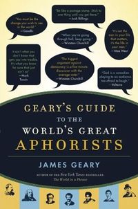 Geary's Guide to the World's Great Aphorists by James Geary
