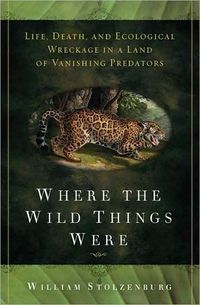Where the Wild Things Were by William Stolzenburg