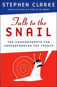 Talk to the Snail by Stephen Clarke