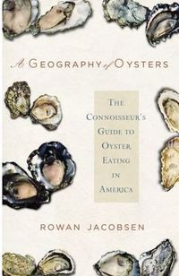 A Geography of Oysters by Rowan Jacobsen