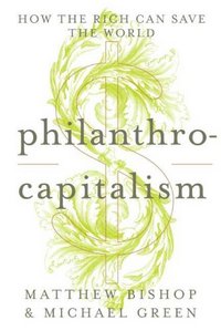 Philanthrocapitalism by Matthew Bishop