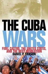 The Cuba Wars by Daniel P. Erikson
