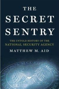 The Secret Sentry by Matthew Aid