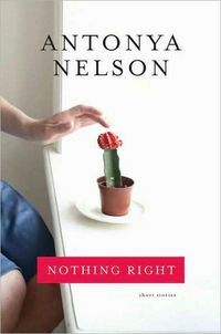 Nothing Right by Antonya Nelson