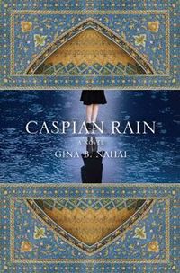 Caspian Rain by Gina B. Nahai