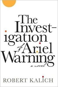 The Investigation Of Ariel Warning by Robert Kalich
