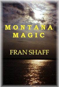Montana Magic by Fran Shaff