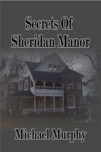 Secrets of Sheridan Manor by Michael Murphy