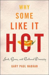 Why Some Like It Hot by Gary Paul Nabhan